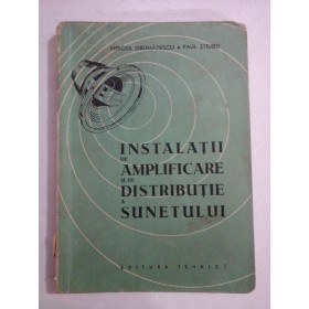    INSTALATII  DE  AMPLIFICARE  SI  DE  DISTRIBUTIE  A  SUNETULUI  -  Mircea Grumazescu / Paul Stiubei  